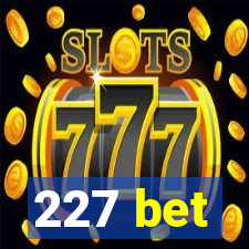 227 bet
